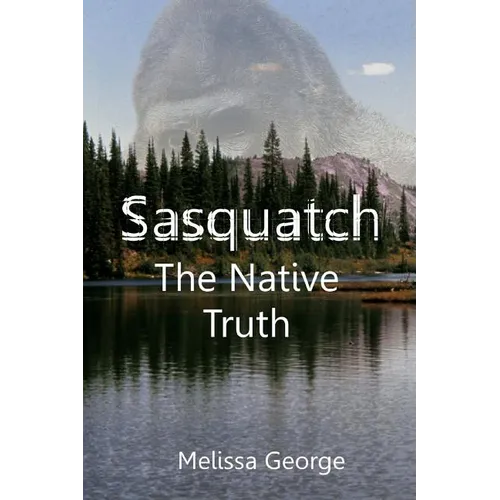 Sasquatch, The Native Truth