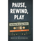 Pause, Rewind, Play: Old Rules For A New World - Hardcover