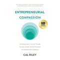 Entrepreneurial Compassion: An Entrepreneur's Journey Through Combat, Suicide, and the Discovery of Compassionate Leadership