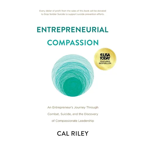 Entrepreneurial Compassion: An Entrepreneur's Journey Through Combat, Suicide, and the Discovery of Compassionate Leadership