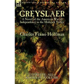 Greyslaer: A Novel of the American War of Independence in the Mohawk Valley-Complete-All 6 Books in 1 Volume