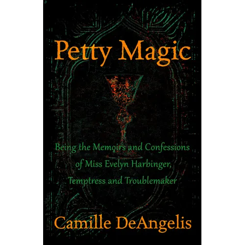 Petty Magic: Being the Memoirs and Confessions of Miss Evelyn Harbinger, Temptress and Troublemaker