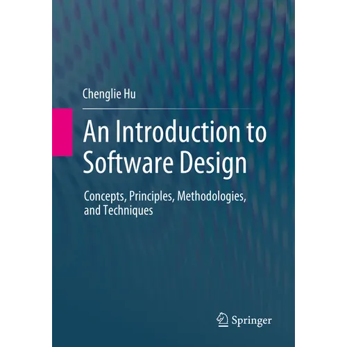 An Introduction to Software Design: Concepts, Principles, Methodologies, and Techniques
