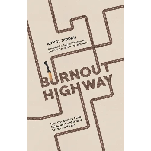 Burnout Highway: How Our Society Fuels Exhaustion and How to Set Yourself Free