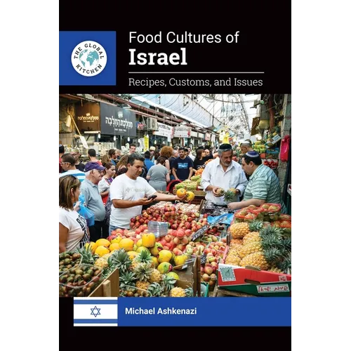 Food Cultures of Israel: Recipes, Customs, and Issues