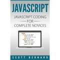 Javascript: Javascript Coding For Complete Novices