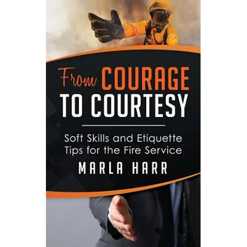 From Courage to Courtesy: Soft Skills and Etiquette Tips for the Fire Service