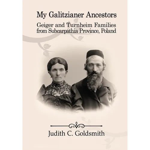 My Galitzianer Ancestors: Geiger and Turnheim Families from Subcarpathia Province, Poland