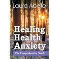 Healing Health Anxiety: The Comprehensive Guide