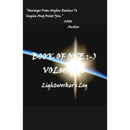 Book of One: -) Volume 4: Lightworker's Log