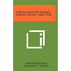 A Biography of Horace Chapin Henry, 1844-1928 - Hardcover