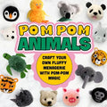 Pom Pom Animals: Craft Your Own Fluffy Menagerie with Pom-Pom Magic: Pom Pom Ideas