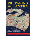 Preparing for Tantra: Creating the Psychological Ground for Practice