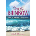 Over The Rainbow: From the Depths of Grief to Hope
