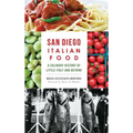 San Diego Italian Food: A Culinary History of Little Italy and Beyond