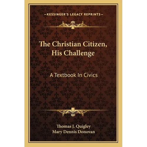 The Christian Citizen, His Challenge: A Textbook In Civics