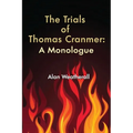 The Trials of Thomas Cranmer: A Monologue