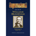 Supernatural - The Life of William Branham Volume 1