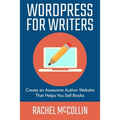 WordPress For Writers: Create an awesome author website that helps you sell books