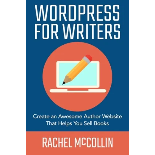 WordPress For Writers: Create an awesome author website that helps you sell books
