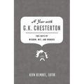 A Year with G. K. Chesterton: 365 Days of Wisdom, Wit, and Wonder (a 365-Day Devotional)