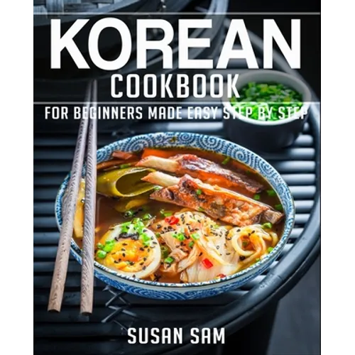 Korean Cookbook: Book 1, for Beginners Made Easy Step by Step