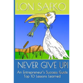 Never Give Up!: An Entrepreneurs Success Guide