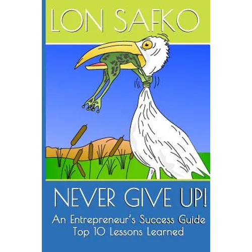 Never Give Up!: An Entrepreneurs Success Guide