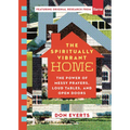 The Spiritually Vibrant Home: The Power of Messy Prayers, Loud Tables, and Open Doors