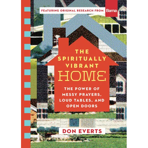 The Spiritually Vibrant Home: The Power of Messy Prayers, Loud Tables, and Open Doors
