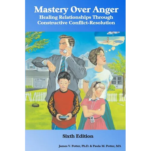 Mastery Over Anger: Healing Relationships Through Constructive Conflict-Resolution