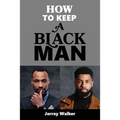 How To Keep A Black Man