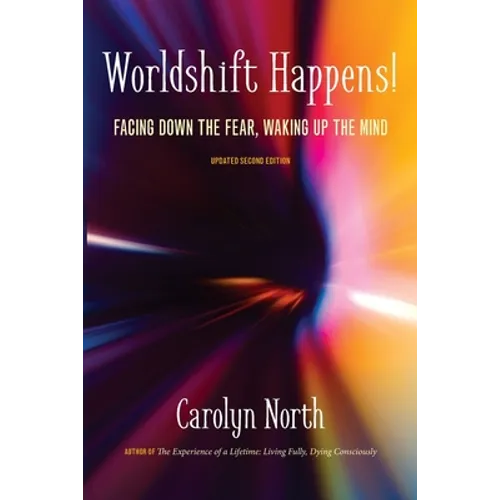 Worldshift Happens! Facing Down the Fear, Waking Up the Mind