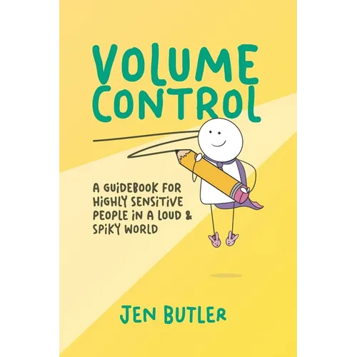 Volume Control: a guidebook for highly sensitive people in a loud & spiky world