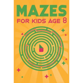 Mazes for Kids Age 8: 100 Amazing Mazes for Older Kids Ages 6-8