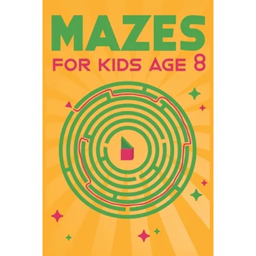 Mazes for Kids Age 8: 100 Amazing Mazes for Older Kids Ages 6-8