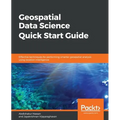 Geospatial Data Science Quick Start Guide
