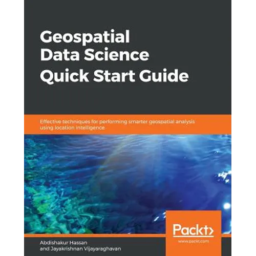 Geospatial Data Science Quick Start Guide
