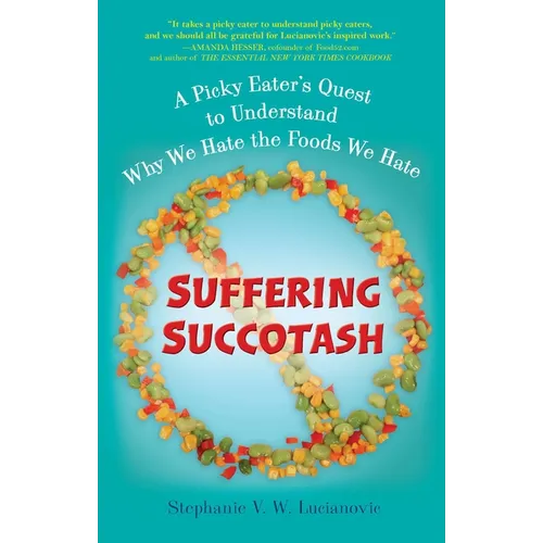 Suffering Succotash: A Picky Eater's Quest to Understand Why We Hate the Foods We Hate