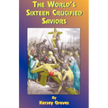 The World's Sixteen Crucified Saviors: Or Christianity Before Christ
