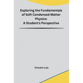Exploring the Fundamentals of Soft Condensed Matter Physics: A Student's Perspective