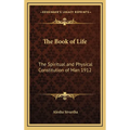 The Book of Life: The Spiritual and Physical Constitution of Man 1912