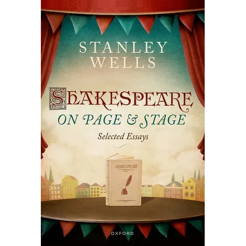 Shakespeare on Page and Stage: Selected Essays
