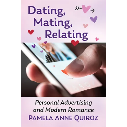 Dating, Mating, Relating: Personal Advertising and Modern Romance