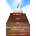 Words to live by: How to stay positive through life's challenges