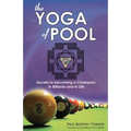 The Yoga of Pool: Secrets to becoming a Champion in Billiards and in Life