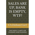 Sales Are Up, Bank Is Empty, Wtf?: True Profit Clarity for Founders Done Guessing