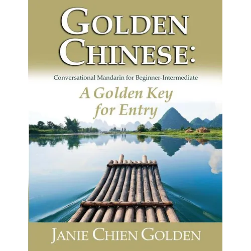 Golden Chinese: A Golden Key for Entry: Conversational Mandarin for Beginner-Intermediate