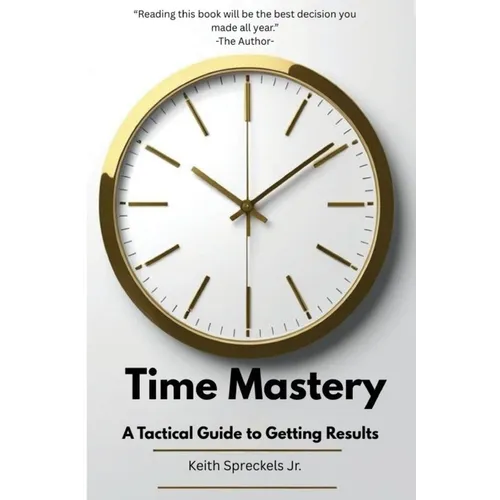 Time Mastery: A Tactical Guide to Getting Results