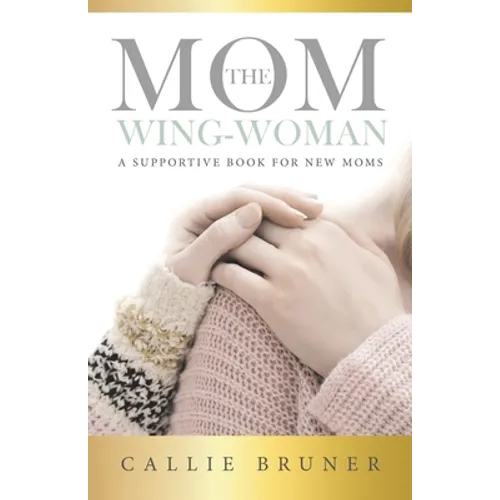 The Mom Wing-Woman: A Supportive Book for New Moms